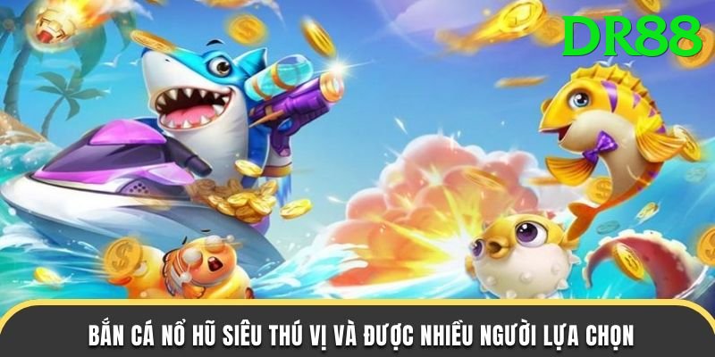 Game Bắn Cá Đổi Thưởng - dr88 - Thế giới ảo
